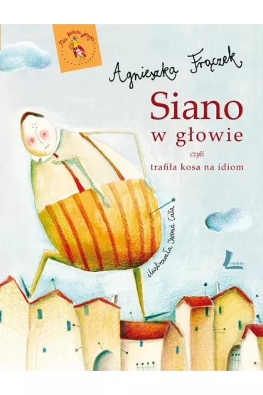 Siano w g�owie czyli trafi�a kosa na idiom - Agnieszka Fr�czek