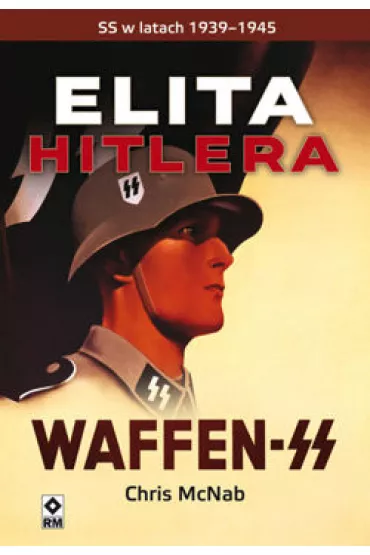 Elita Hitlera. SS w latach 1939-1945 - Chris McNab