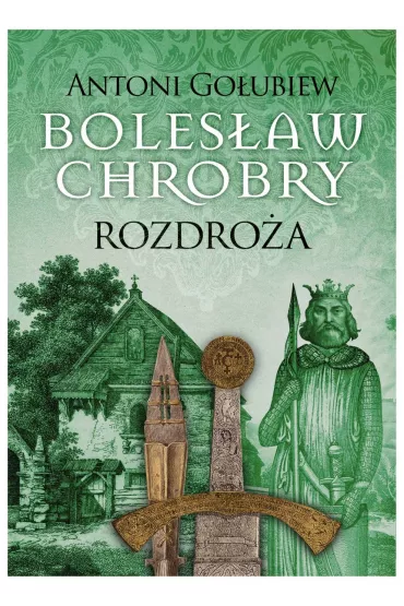 Boles�aw Chrobry. Rozdro�a. Tom 5 - Antoni Go�ubiew