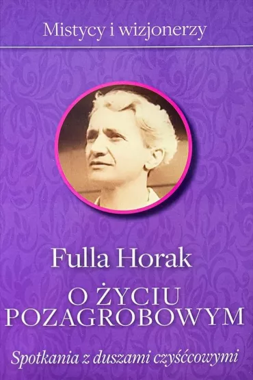 O �yciu pozagrobowym. Spotkania z duszami czy�ccowymi - Horak Fulla