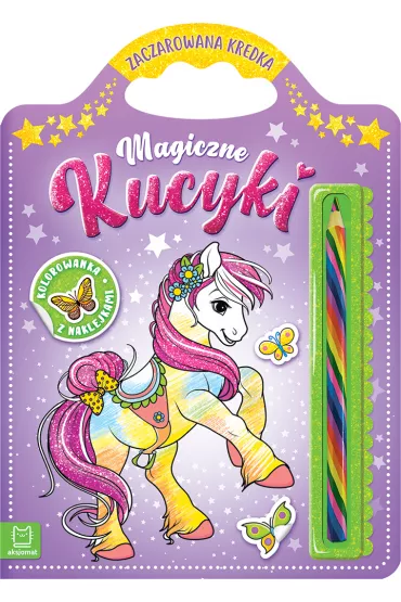 Magiczne kucyki. Kolorowanka z naklejkami. Zaczarowana kredka - Sylwia  Kajdana