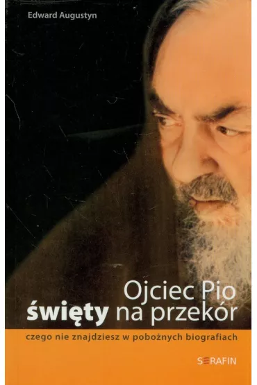 Ojciec Pio �wi�ty na przek�r - Augustyn Edward