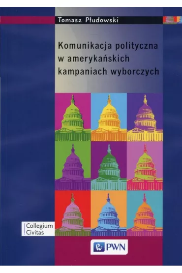 Komunikacja polityczna w ameryka�skich kampaniach wyborczych - Tomasz P�udowski
