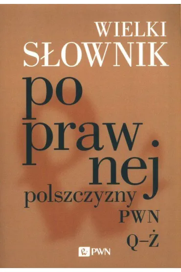 Wielki s�ownik poprawnej polszczyzny PWN. Tom 2