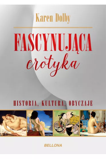 Fascynuj�ca erotyka. Historia, kultura i obyczaje - Karen Dolby