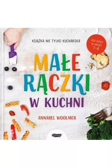Ma�e r�czki w kuchni. Ksi��ka nie tylko kucharska - Annabel  Woolmer