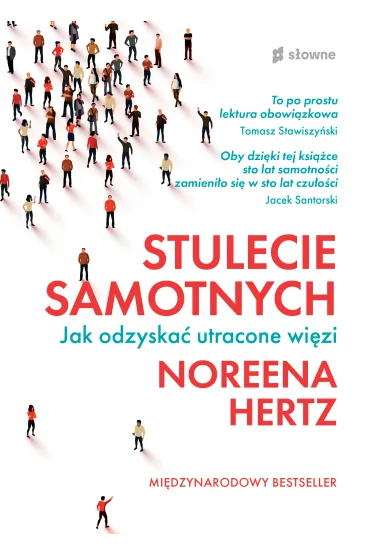 Stulecie samotnych. Jak odzyska� utracone wi�zi - Noreena Hertz