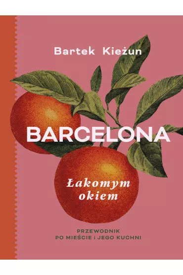 Barcelona. akomym okiem. Przewodnik po miecie i jego kuchni - Bartek Kieun
