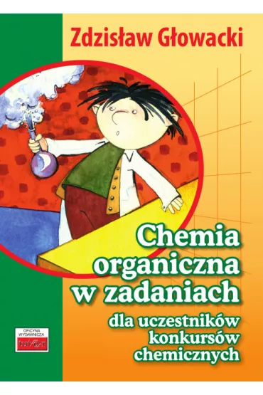 Chemia organiczna w zad. dla uczest. konk. chem. - Zdzis�aw G�owacki