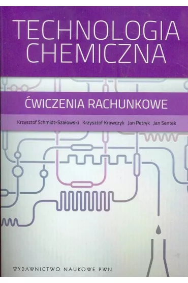 Technologia chemiczna. �wiczenia rachunkowe - Jan Petryk, Krzysztof Krawczyk, Krzysztof Schmidt-Sza�owski