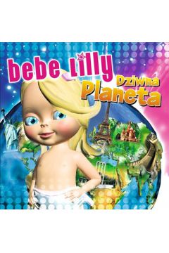 Bebe Lilly - dziwna planeta - Bebe Lilly - Lilly Bebe