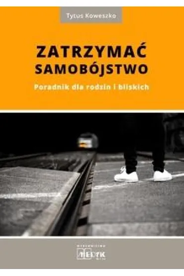 Zatrzyma� samob�jstwo. Poradnik dla rodzin - Tytus Koweszko