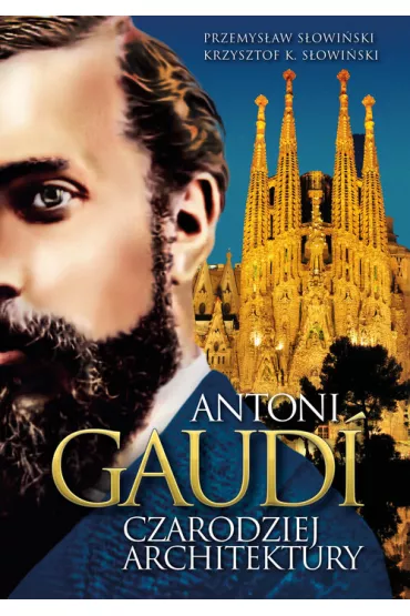 Antoni gaudi czarodziej architektury - Przemys�aw S�owi�ski, Krzysztof K S�owi�ski