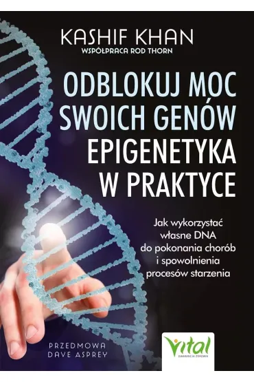 Odblokuj moc swoich gen�w - epigenetyka w praktyce - Kashif Khan