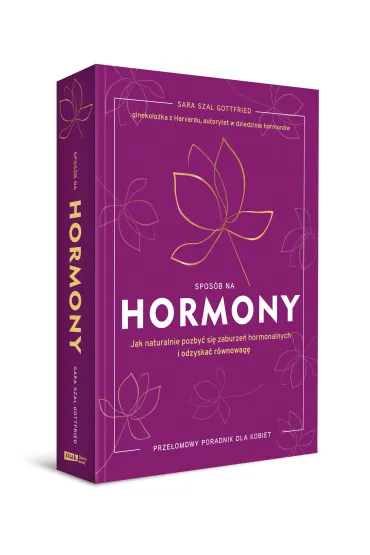 Spos�b na hormony. Jak naturalnie pozby� si� zaburze� hormonalnych i odzyska� r�wnowag� [wyd. 2025] - Sara Szal Gottfried