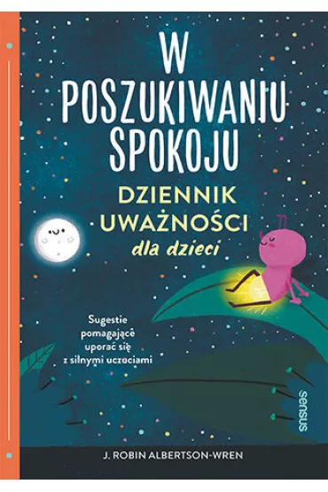 W poszukiwaniu spokoju. Dziennik uwa�no�ci dla dzieci - J. Robin Albertson-Wren