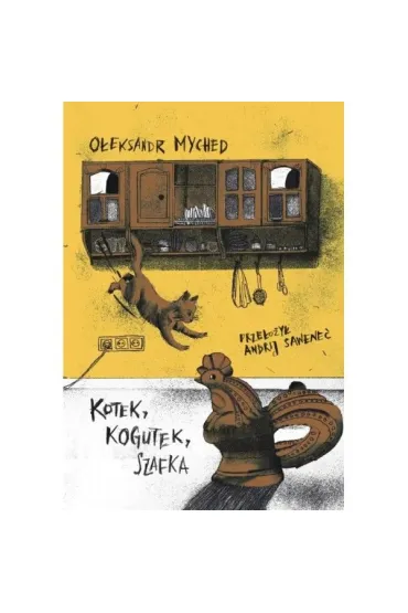 Kotek, Kogutek, Szafka - O�eksandr Myched