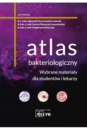 Atlas bakteriologiczny. Wybrane materia�y dla student�w i lekarzy - Agnieszka  Kiryszewska-Jesionek, Dorota  Pastuszak-Lewandoska, Ma�gorzata  Brauncajs