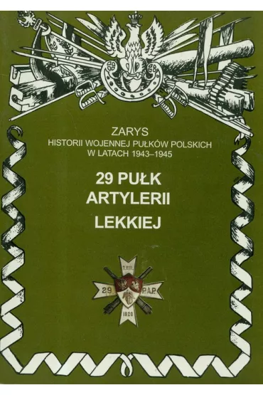 29 Pu�k Artylerii Lekkiej Zarys Historii Wojennej Pu�k�w Polskich w Kampanii Wrze�niowej - Piotr Zarzycki