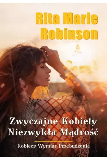 Zwyczajne kobiety, niezwyk�a m�dro�� - Rita Marie Robinson