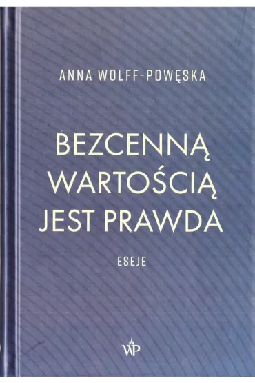 Bezcenn� warto�ci� jest prawda - Anna Wolff-Pow�ska