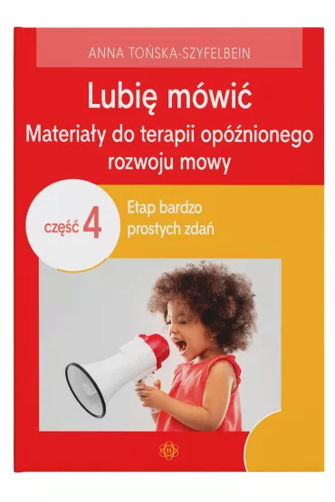Lubi� m�wi� Materia�y do terapii op�nionego rozwoju mowy Cz�� 4 - Anna To�ska-Szyfelbein