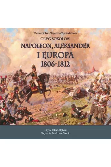 Audiobook NAPOLEON, ALEKSANDER I EUROPA 1806-1812 mp3 - Oleg Sokoow