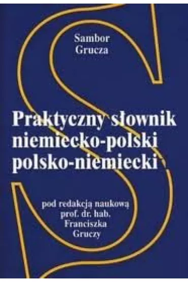 Praktyczny s�ownik niemiecko-polski - Sambor Grucza