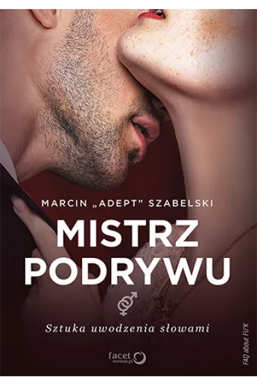 Mistrz podrywu. Sztuka uwodzenia s�owami - Marcin Adept Szabelski