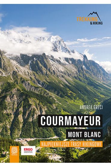 Courmayeur. Mont Blanc. Najpiękniejsze trasy hikingowe