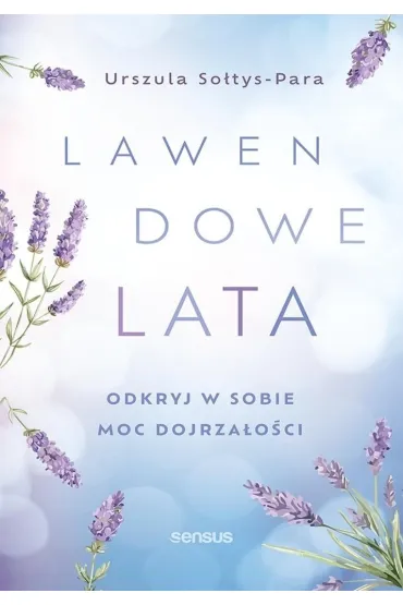Lawendowe lata.�Odkryj w sobie moc dojrza�o�ci - Urszula  So�tys-Para