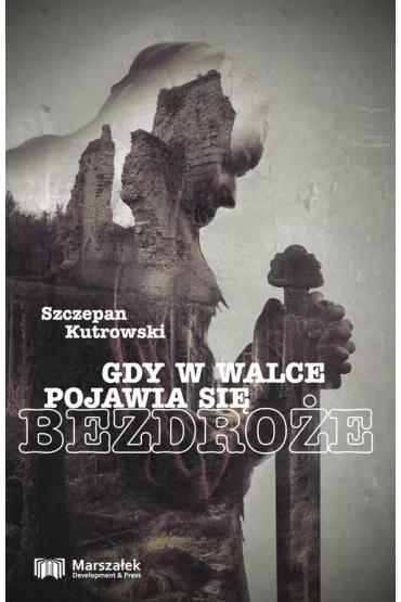 Gdy w walce pojawia si� bezdro�e - Szczepan Kutrowski