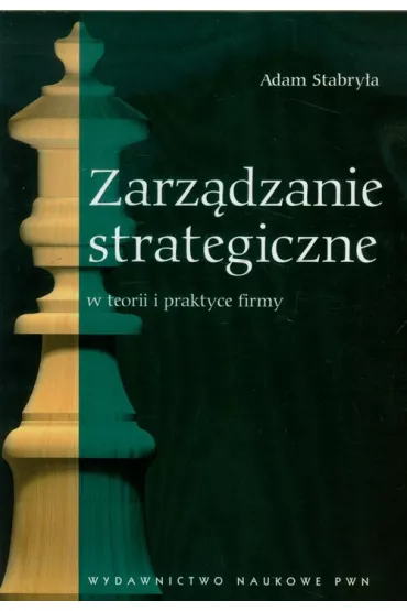 Zarz�dzanie strategiczne w teorii i praktyce firmy - Adam Stabry�a
