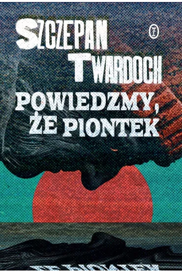 Powiedzmy, e Piontek - Szczepan Twardoch