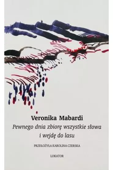 Pewnego dnia zbior� wszystkie s�owa i wejd� do lasu - Veronika Mabardi