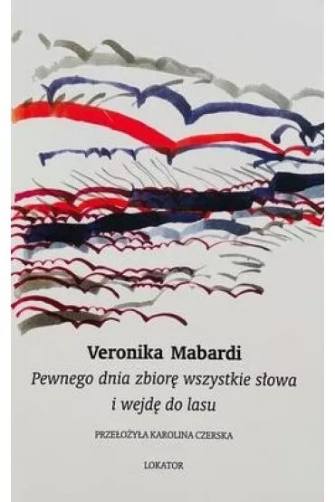 Pewnego dnia zbior� wszystkie s�owa i wejd� do lasu - Veronika Mabardi