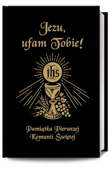 Jezu Ufam Tobie. Pami�tka Pierwszej Komunii �w. - Bo�ena Maria Hanusiak, Antoni D�ugosz