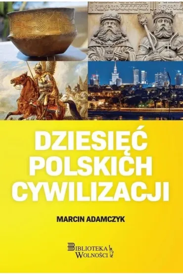 Dziesi�� Polskich Cywilizacji - Marcin Adamczyk