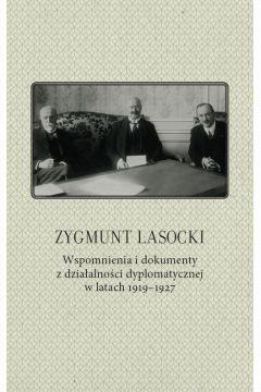 Zygmunt Lasocki Wspomnienia i dokumenty z dziaalnoci dyplomatycznej w latach 1919-1927