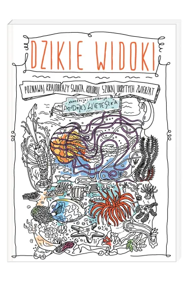 Dzikie widoki. Poznawaj krajobrazy �wiata, koloruj, szukaj ukrytych zwierz�t - Andrzej Wieteszka
