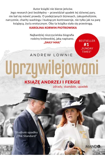 Uprzywilejowani. Ksi��� Andrzej i Fergie &ndash; zdrady, skandale, upadek - Andrew Lownie