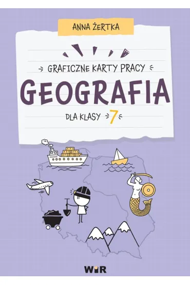 Geografia. Graficzne karty pracy dla klasy 7 - Anna  �ertka