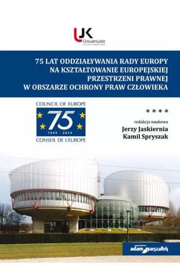 75 lat oddzia�ywania Rady Europy na kszta�towanie europejskiej przestrzeni prawnej w obszarze ochrony praw cz�owieka - Jerzy Jaskiernia, Kamil Spryszak