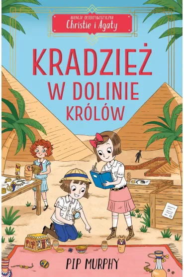 Kradzie� w Dolinie Kr�l�w. Agencja detektywistyczna Christie i Agaty. Tom 3 - Pip Murphy