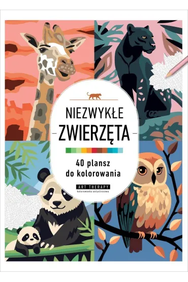 Art therapy. Kolorowanka antystresowa. Niezwyk�e zwierz�ta. 40 plansz do kolorowania