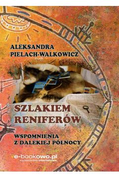 eBook Szlakiem reniferw. Wspomnienia z dalekiej Pnocy pdf mobi epub