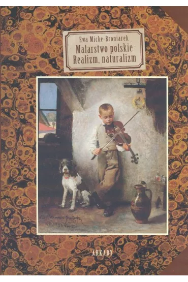 Malarstwo polskie. Realizm i Naturalizm - Ewa Micke-Broniarek