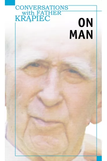 Conversations with Father Kr�piec. On Man - Mieczys�aw Albert Kr�piec