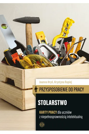 Przysposobienie do pracy Stolarstwo karty pracy dla uczni�w z niepe�nosprawno�ci� intelektualn� - Joanna Hry�, Krystyna  Rapiej
