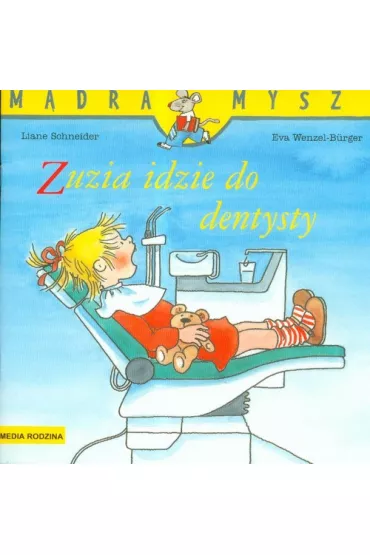 M�dra mysz - Zuzia. Zuzia idzie do dentysty - Eva Wenzel-Burger, Liane Schneider